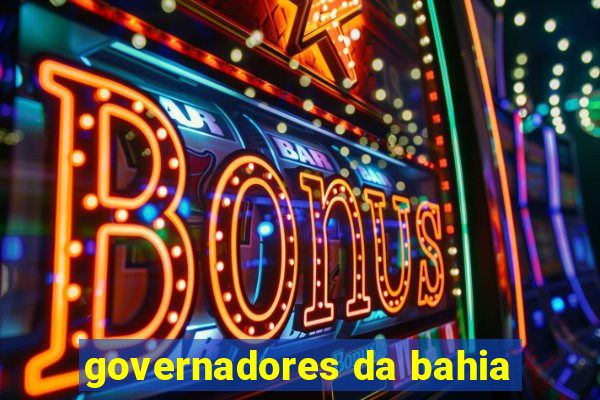 governadores da bahia